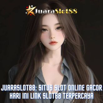 Situs Slot Online Gacor Hari ini Link Slot88 Terpercaya - Juaraslot88